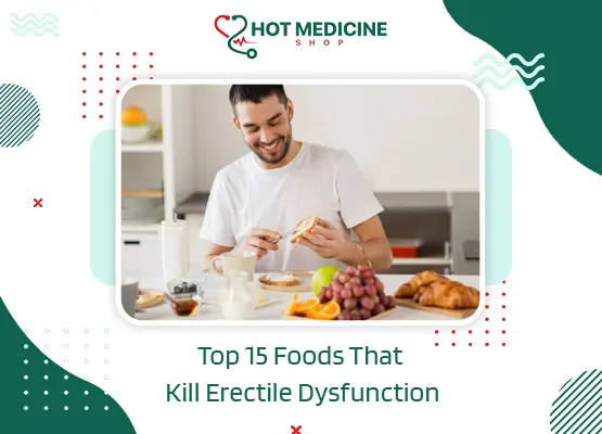 Top 15 Foods That Kill Erectile Dysfunction