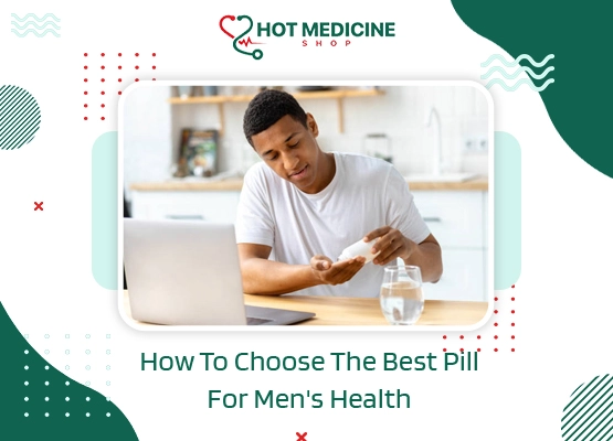 How To Choose The Best Pill For Men's Health