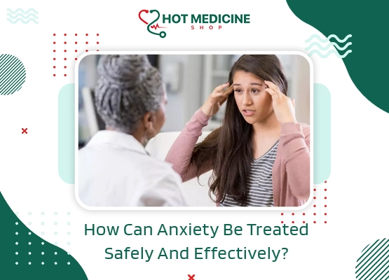 How Can Anxiety Be Treated Safely And Effectively