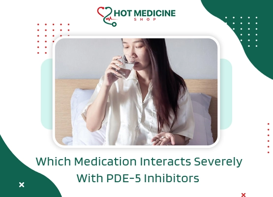 Which Medication Interacts Severely With PDE-5 Inhibitors