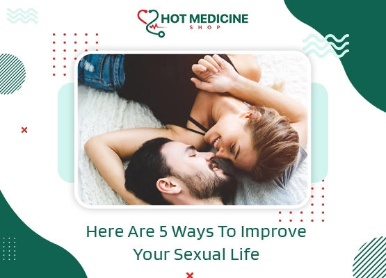 Here Are 5 Ways To Improve Your Sexual Life