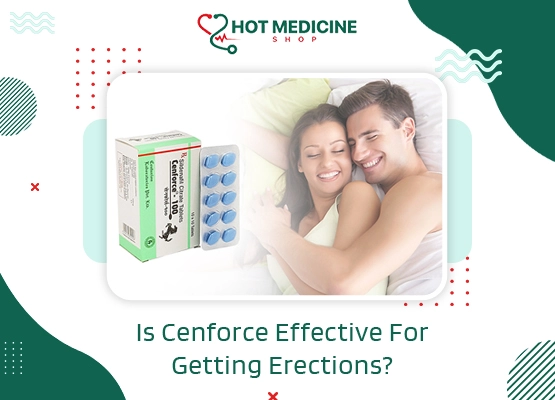 Is Cenforce Effective For Getting Erections