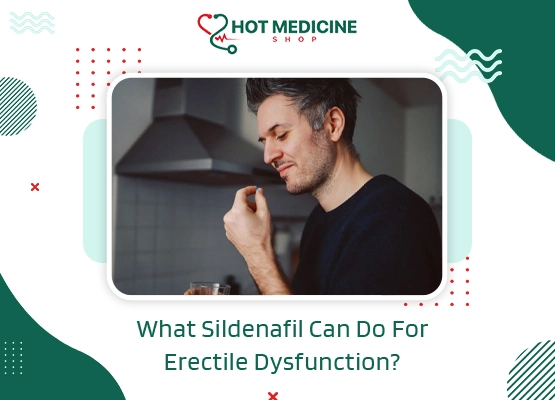What Sildenafil Can Do For Erectile Dysfunction