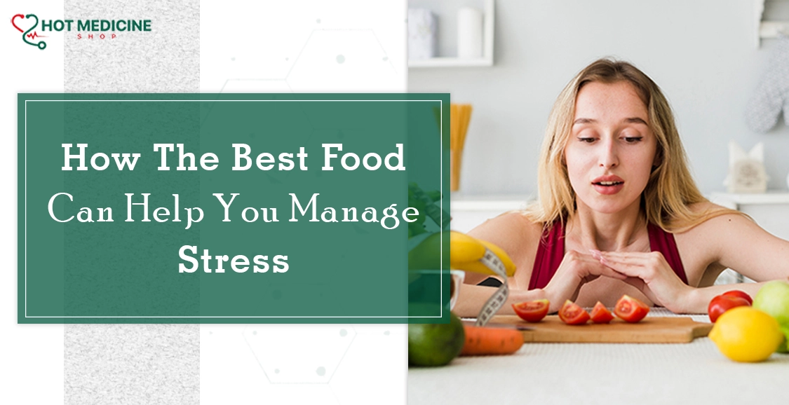 How The Best Food Can Help You Manage Stress