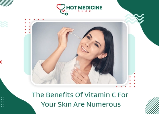 The Benefits Of Vitamin C For Your Skin Are Numerous