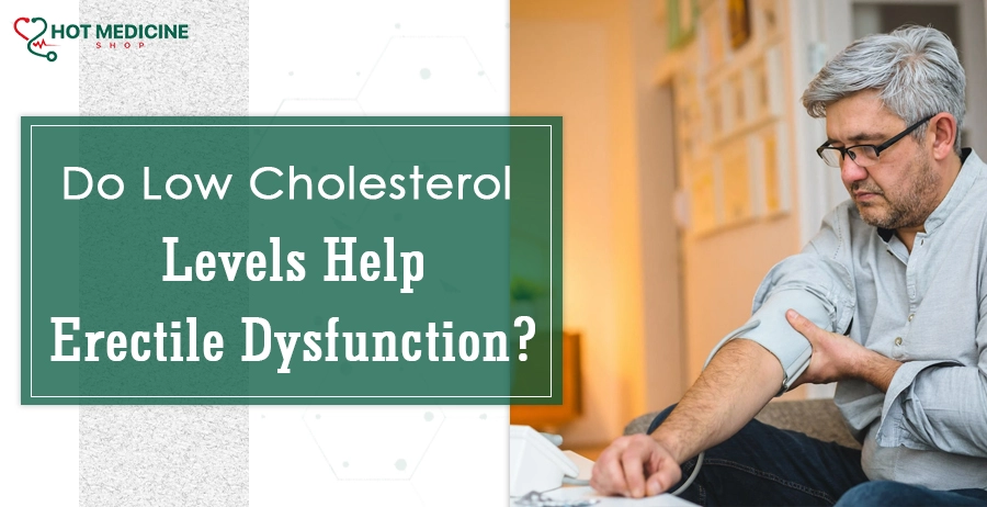 Do Low Cholesterol Levels Help Erectile Dysfunction?