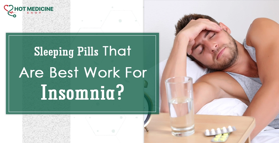 Sleeping Pills That Are Best Work For Insomnia