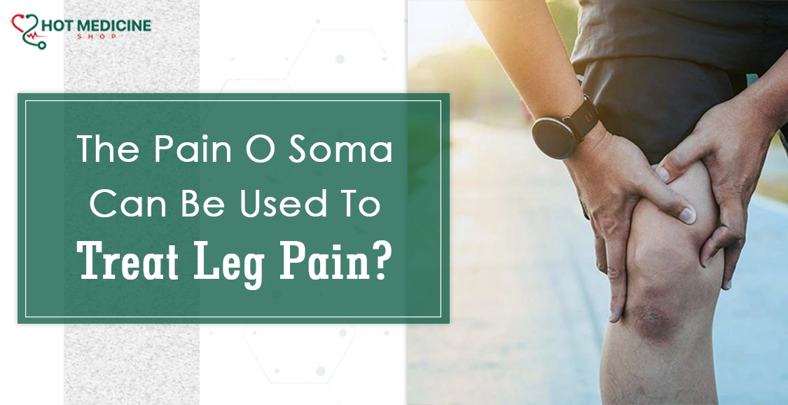 The Pain O Soma Can Be Used To Treat Leg Pain