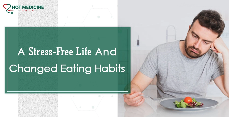 A Stress-Free Life And Changed Eating Habits