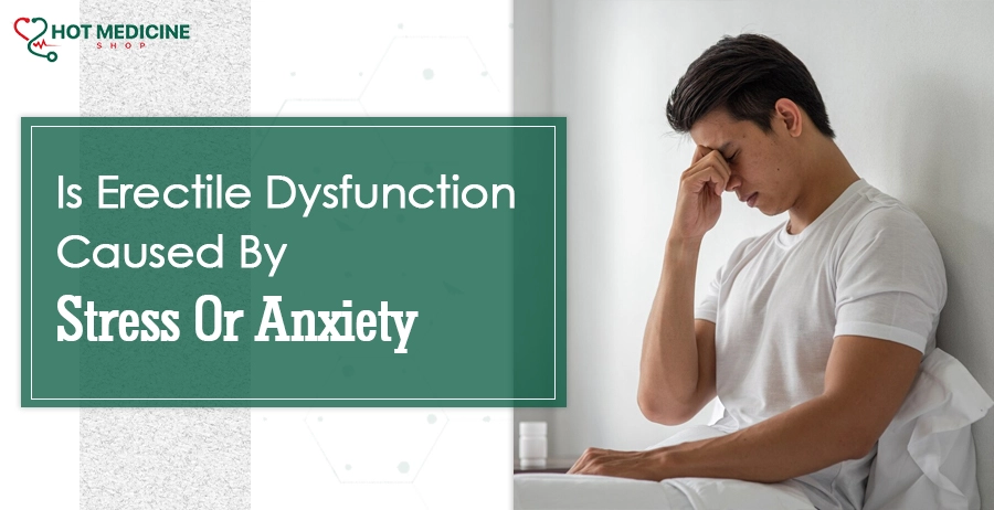 Is Erectile Dysfunction Caused By Stress Or Anxiety
