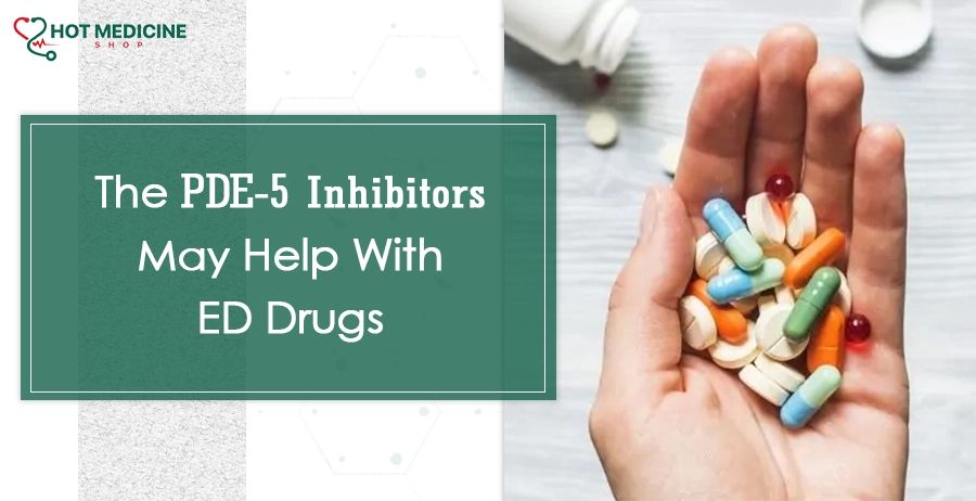 The PDE-5 Inhibitors May Help With ED Drugs