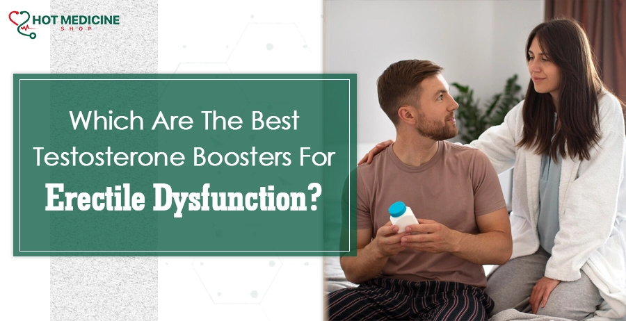Which Are The Best Testosterone Boosters For Erectile Dysfunction